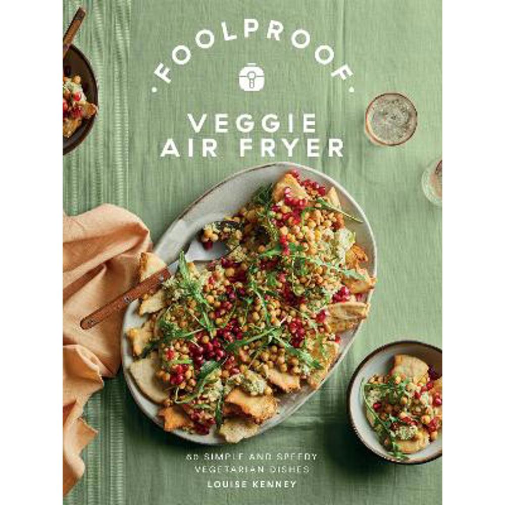 Foolproof Veggie Air Fryer: 60 Simple and Speedy Vegetarian Dishes (Hardback) - Louise Kenney